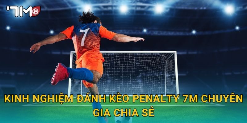 Kinh nghiệm đánh kèo penalty 7m chuyên gia chia sẻ